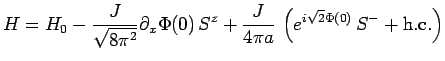 $\displaystyle H=H_0 - \frac{J}{\sqrt{8 \pi^2}} \partial_x \Phi(0)\, S^z + \frac{J}{4\pi a}\, \left(e^{i \sqrt{2} \Phi(0)}\, S^- + {\rm h.c.} \right)$