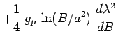 $\displaystyle +\frac{1}{4}\:g_p\:\ln(B/a^2)\:\frac{d\lambda^2}{dB}$