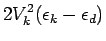 $\displaystyle 2V_k^2(\epsilon_k-\epsilon_d)$