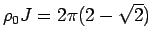 $ \rho_0 J=2\pi(2-\sqrt{2})$