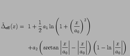 $\displaystyle \tilde\Delta_{\rm eff}(x)= \begin{array}[t]{l} \displaystyle 1+ \...
...ht\vert\right)\left( 1-\ln\left\vert\frac{x}{a_0}\right\vert\right) \end{array}$