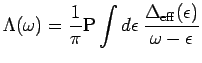 $\displaystyle \Lambda(\omega)=\frac{1}{\pi}{\rm P}\int d\epsilon\:
\frac{\Delta_{\rm eff}(\epsilon)}{\omega-\epsilon}
$