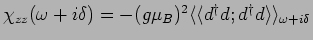 $ \chi_{zz}(\omega+i\delta)
=-(g\mu_B)^2 \langle\langle d^\dagger d;d^\dagger d\rangle\rangle_{\omega+i\delta}$