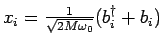 $ x_i=\frac{1}{\sqrt{2 M \omega_0}}(b^\dagger_i+b_i)$