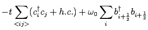 $\displaystyle -t\sum_{<ij>}(c^\dagger_{i}c_{j}+h.c.)+ \omega_0 \sum_{i}
b^\dagger_{i+\frac{1}{2}} b_{i+\frac{1}{2}}$