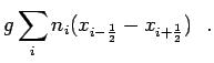 $\displaystyle g
\sum_{i}n_i(x_{i-\frac{1}{2}}-x_{i+\frac{1}{2}})~~.$