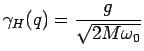 $\displaystyle \gamma_H(q)=\frac{g}{\sqrt{2 M \omega_0}}$