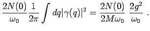 $\displaystyle \frac{2 N(0)}{\omega_0 } \frac{1}{2 \pi } \int dq \vert\gamma(q)\vert^2=
\frac{2 N(0)}{2M\omega_0}~ \frac{2 g^2}{ \omega_0 }~.$