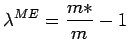 $\displaystyle \lambda^{ME}=\frac{m*}{m}-1$