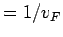 $ = 1/v_F$