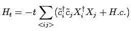 $\displaystyle H_t=-t\sum_{<ij>}(\tilde{c}^\dagger_i \tilde{c}_j X^\dagger _i X_j+H.c.)$