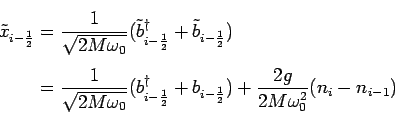 \begin{displaymath}\begin{split}\tilde{x}_{i-\frac{1}{2}}&=\frac{1}{\sqrt{2M\ome...
...frac{1}{2}}) +\frac{2g}{2 M\omega_0^2}(n_i-n_{i-1}) \end{split}\end{displaymath}