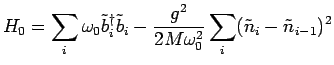 $\displaystyle H_0=\sum_{i}\omega_0 \tilde{b}^\dagger_i \tilde{b}_i - \frac{g^2}{2 M\omega_0^2}\sum_{i}(\tilde{n}_i-\tilde{n}_{i-1})^2$