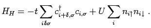 $\displaystyle H_H=-t\sum_{i\delta \sigma}c^{\dagger}_{i+\delta,\sigma}c_{i,\sigma}+U\sum_{i} n_{i\uparrow}n_{i\downarrow}~.$